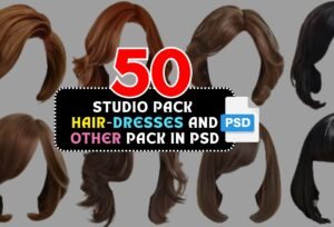 50 Studio Pack PSD – Hair, Dresses & Accessories for Photo Editing & Fashion Design
